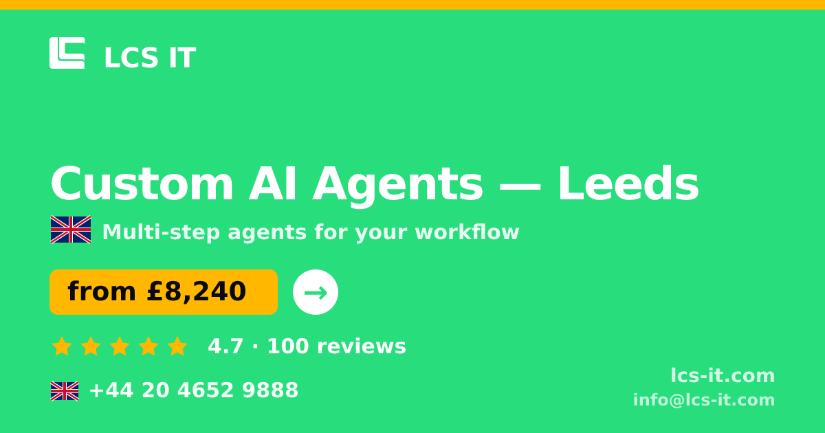 Custom AI Agents in Leeds — from £8,240 per project, rated 4.7/5 by 100 reviews