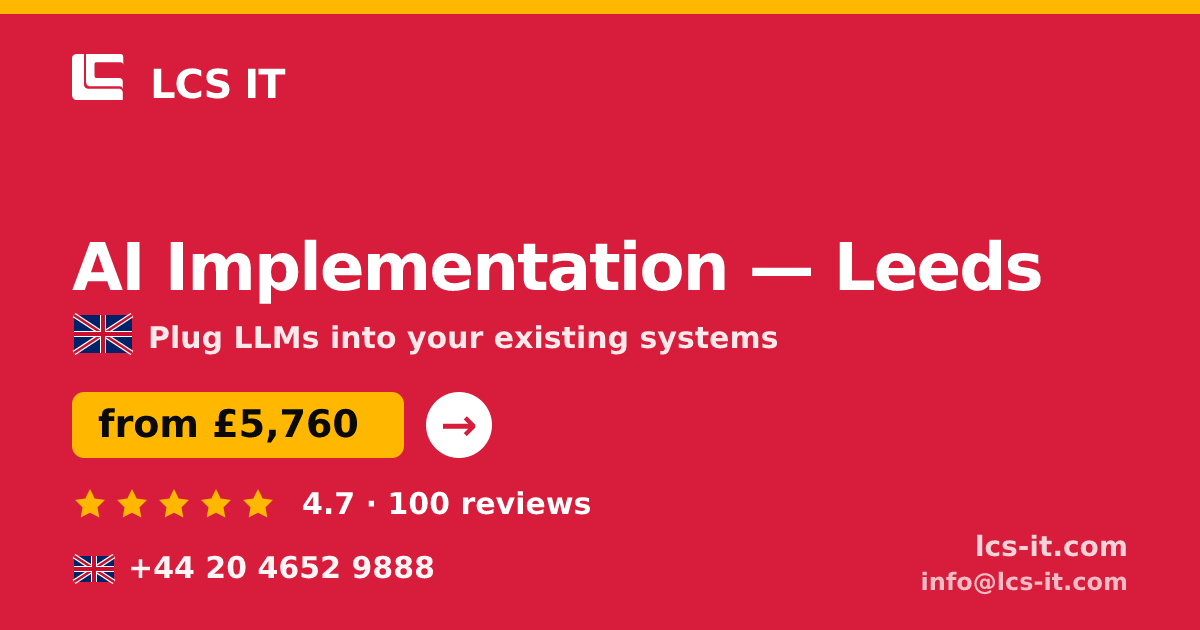 AI Implementation in Leeds — from £5,760 per project, rated 4.7/5 by 100 reviews