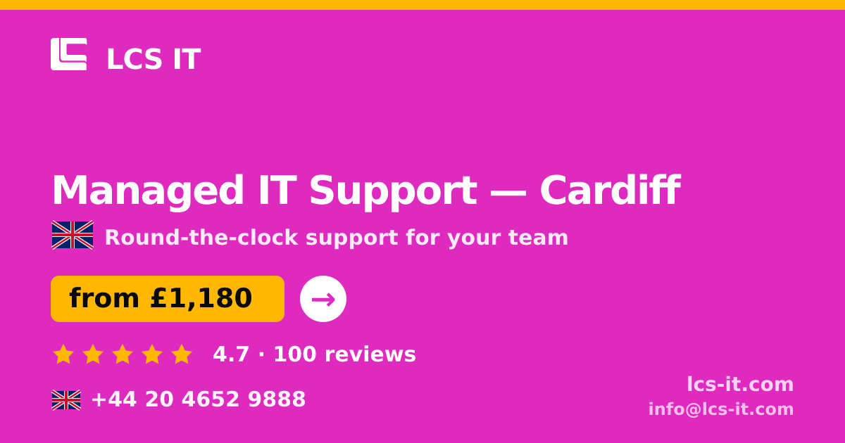 Managed IT Support in Cardiff — from £1,180 per month, rated 4.7/5 by 100 reviews
