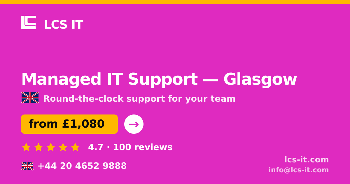 Managed IT Support in Glasgow — from £1,080 per month, rated 4.7/5 by 100 reviews