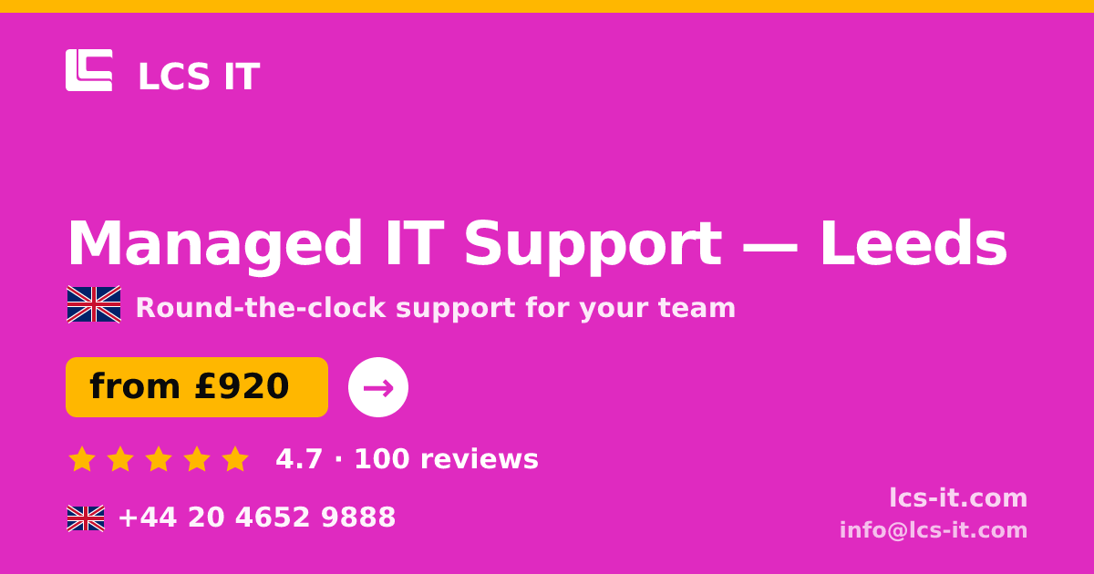 Managed IT Support in Leeds — from £920 per month, rated 4.7/5 by 100 reviews