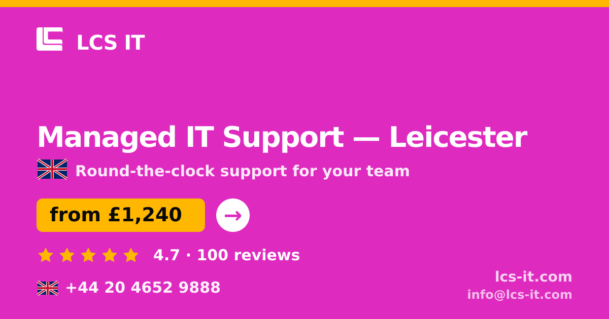 Managed IT Support in Leicester — from £1,240 per month, rated 4.7/5 by 100 reviews