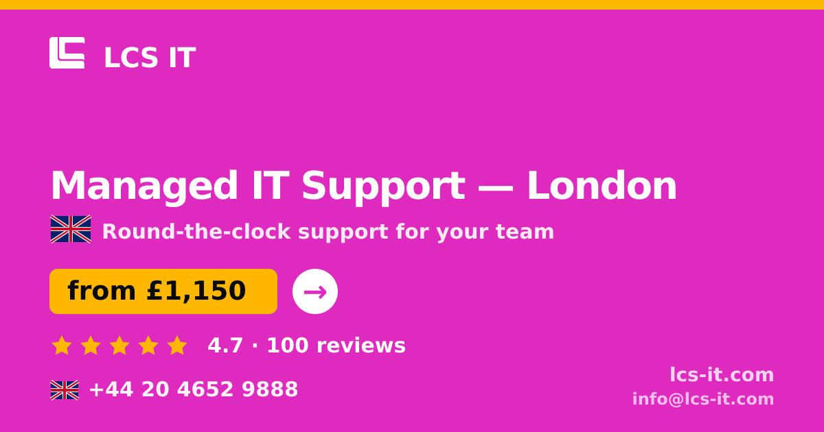 Managed IT Support in London — from £1,150 per month, rated 4.7/5 by 100 reviews