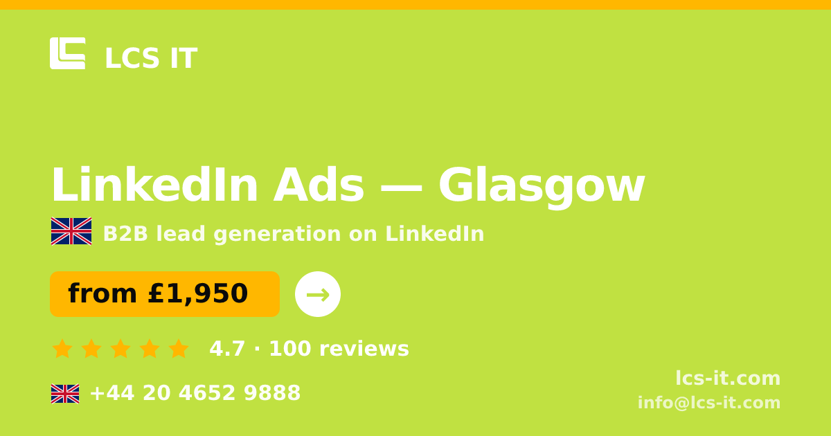 LinkedIn Ads in Glasgow — from £1,950 per month, rated 4.7/5 by 100 reviews